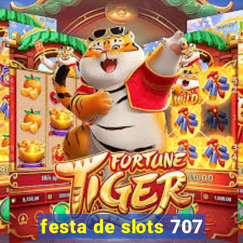 festa de slots 707